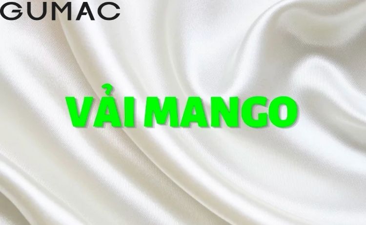 Giải đáp thắc mắc về vải mango&nbsp;